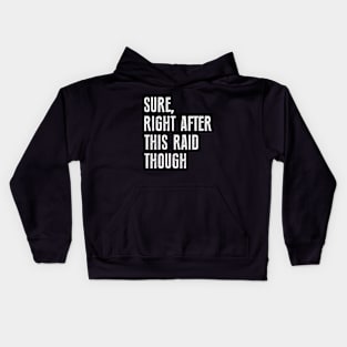 Sure, Right After This Raid Funny For Gamers Kids Hoodie